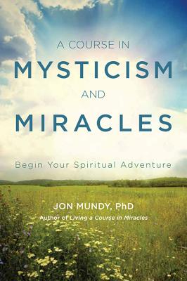 Image for A Course in Mysticism and Miracles: Begin Your Spiritual Adventure