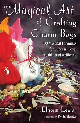 The Magical Art of Crafting Charm Bags: 100 Mystical Formulas for Success, Love, Wealth, and Wellbeing Image for The Magical Art of Crafting Charm Bags: 100 Mystical Formulas for Success, Love, Wealth, and Wellbeing