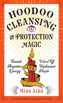 Image for Hoodoo Cleansing and Protection Magic: Banish Negative Energy and Ward Off Unpleasant People
