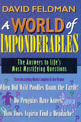 A World of Imponderables: The Answers to Life's Most Mystifying Questions