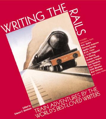 Writing the Rails: Train Adventures By the World's Best-Loved Writers