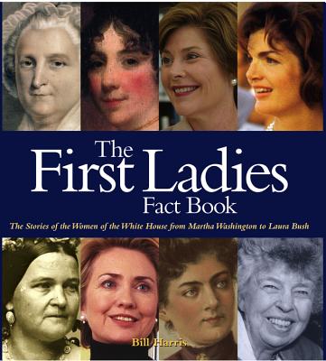 Image for The First Ladies Fact Book: The Stories of the Women of the White House from Martha Washington to Laura Bush
