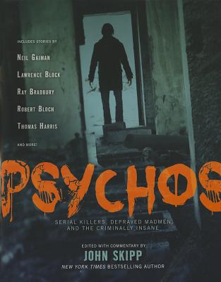 Psychos: Serial Killers, Depraved Madman and the Criminally Insane
