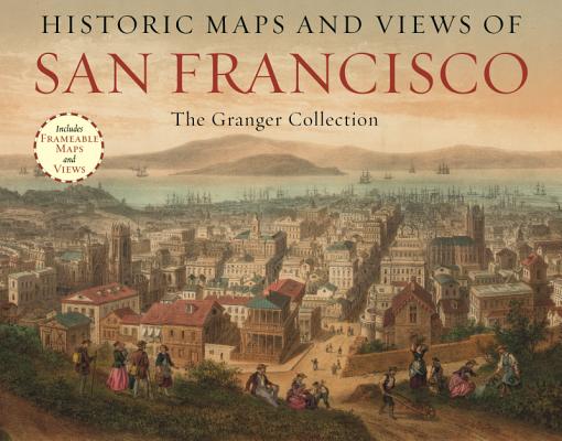 Historic Maps and Views of San Francisco: 24 Frameable Maps and Views
