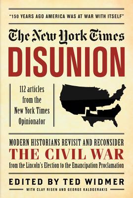 New York Times: Disunion: Modern Historians Revisit and Reconsider the Civil War from Lincoln's Election to the Emancipation Proclamation