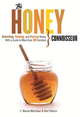 Honey Connoisseur: Selecting, Tasting, and Pairing Honey, With a Guide to More Than 30 Varietals