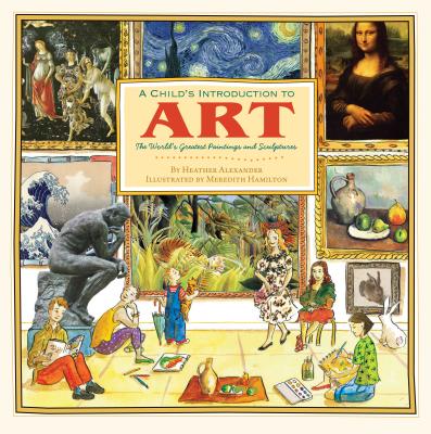 A Child's Introduction to Art: The World's Greatest Paintings and ...