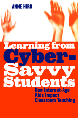 Learning from Cyber-Savvy Students: How Internet-Age Kids Impact Classroom Teaching