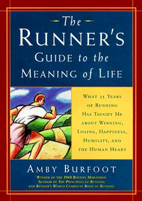 Image for RUNNER'S GUIDE TO THE MEANING OF LIFE, THE WHAT 35 YEARS OF RUNNING HAS TAUGHT ME ABOUT WINNING, LOSING, HAPPINESS...