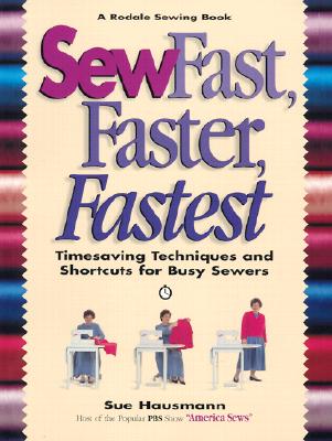 Image for Sew Fast, Faster, Fastest: Timesaving Techniques and Shortcuts for Busy Sewers