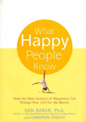 Image for What Happy People Know: How the New Science of Happiness Can Change Your Life for the Better