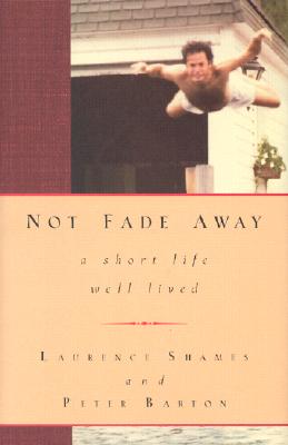 Not Fade Away: A Short Life Well Lived