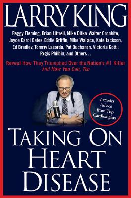 Taking on Heart Disease: Peggy Fleming, Brian Littrell et al Reveal How They Triumphed Over the Nation's #1 Killer--And How You Can, Too!