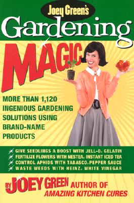Joey Green's Gardening Magic: More Than 1,120 Ingenious