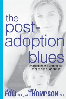 The Post-Adoption Blues Overcoming the Unforeseen Challenges of Adoption