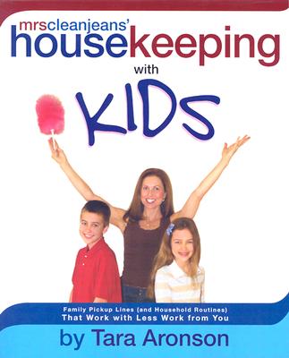 Mrs. Clean Jeans Housekeeping With Kids : Family Pick Up Lines and Household Routines That Work With Less Work from You