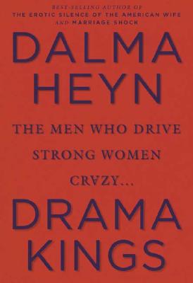 Drama Kings: The Men Who Drive Strong Women Crazy
