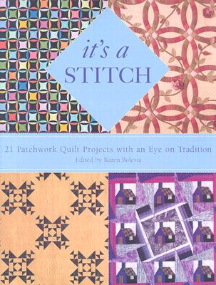 It's a Stitch: 21 Patchwork Quilt Projects with an Eye on Tradition