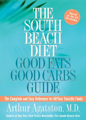 Image for The South Beach Diet Good Fats/Good Carbs Guide: The Complete and Easy Reference for All Your Favorite Foods