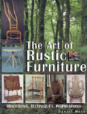 Art of Rustic Furniture: Traditions, Techniques, Inspirations