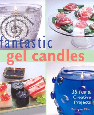 Image for Fantastic Gel Candles: 35 Fun & Creative Projects