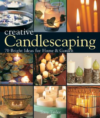 Image for Creative Candlescaping: 70 Bright Ideas for Home & Garden