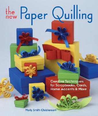 Image for The New Paper Quilling: Creative Techniques for Scrapbooks, Cards, Home Accents & More The New Paper Quilling: Creative Techniques for Scrapbooks, Cards, Home Accents & More