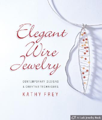 Elegant Wire Jewelry: Contemporary Designs & Creative Techniques