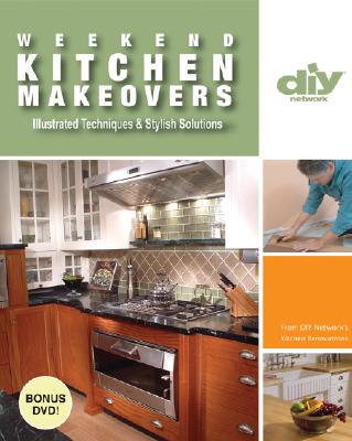 Weekend Kitchen Makeovers (DIY): Illustrated Techniques & Stylish Solutions (DIY Network)