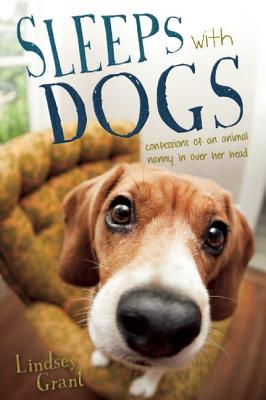 Sleeps With Dogs: Tales Of A Pet Nanny At The End Of Her Leash