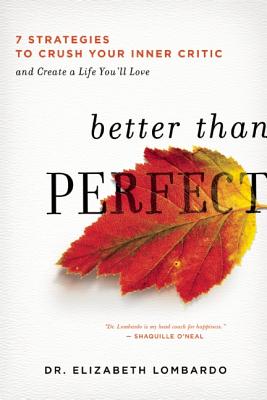 Better than Perfect: 7 Strategies to Crush Your Inner Critic and Create