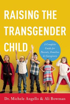 Image for Raising the Transgender Child: A Complete Guide for Parents, Families, Teachers, and Friends