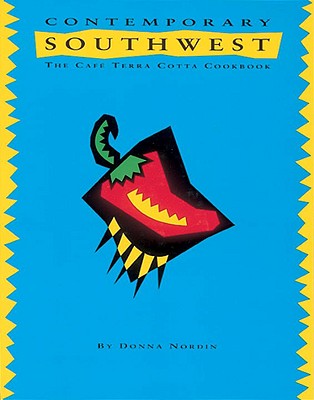 Contemporary Southwest: The Cafe Terra Cotta Cookbook