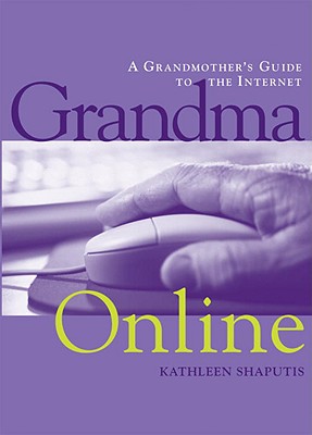 Grandma Online; Grandma Online A Grandmother's Guide to the Internet