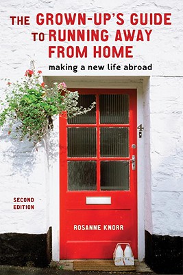 Image for The Grown-Up's Guide to Running Away from Home, Second Edition: Making a New Life Abroad