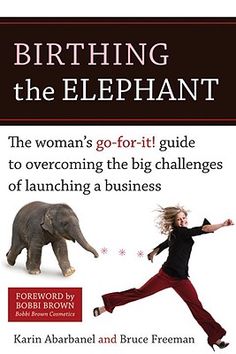 Image for Birthing the Elephant: The Woman's Go-For-It! Guide to Overcoming the Big Challenges of Launching a Business