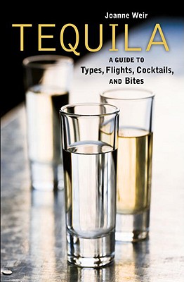 Tequila: A Guide to Types, Flights, Cocktails, and Bites (Inscribed)