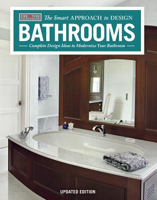 Bathrooms, Revised & Updated 2nd Edition: Complete Design Ideas to Modernize Your Bathroom (Creative Homeowner) 350 Photos; Plan Every Aspect of Your Dream Project (Smart Approach to Design)