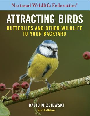 National Wildlife Federation(r) Attracting Birds, Butterflies, and Other Backyard Wildlife, Expanded Second Edition