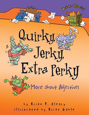 Quirky, Jerky, Extra Perky: More about Adjectives (Words Are CATegorical )