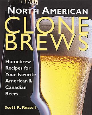 North American Clone Brews: Homebrew Recipes for Your Favorite American and Canadian Beers
