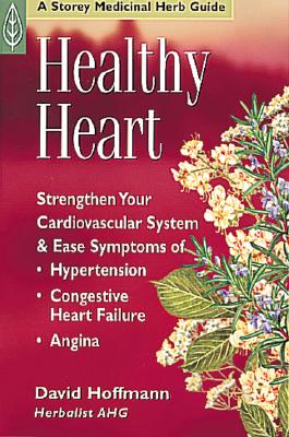 Healthy Heart : Strengthen Your Cadiovascular System - a Storey Medicinal Herb Guide