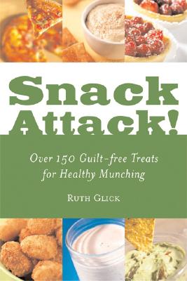 Image for Snack Attack!: Over 150 Guilt-free Treats for Healthy Munching Snack Attack!: Over 150 Guilt-free Treats for Healthy Munching