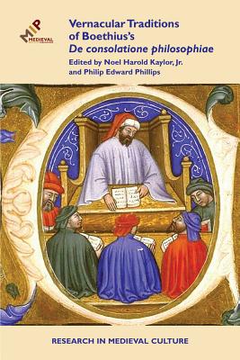 Vernacular Traditions of Boethius's De consolatione philosophiae (Research in Medieval Culture) [Hardcover] Kaylor Jr., Noel Harold and Phillips, Philip Edward