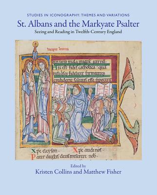 St. Albans and the Markyate Psalter: Seeing and Reading in Twelfth-Century England (Studies in Iconography: Themes and Variations)