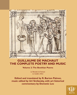 Guillaume de Machaut, the Complete Poetry and Music, Volume 2: The Boethian Poems, Le Remede de Fortune and Le Confort d'Ami (Teams Middle English Texts) [Hardcover] Palmer, R Barton and Leo, Domenic