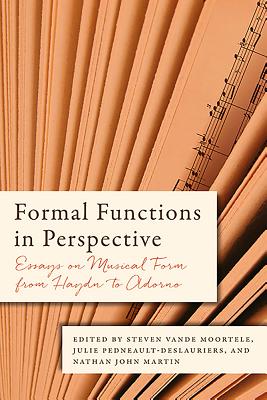Formal Functions in Perspective: Essays on Musical Form from Haydn to Adorno (Eastman Studies in Music, 127)