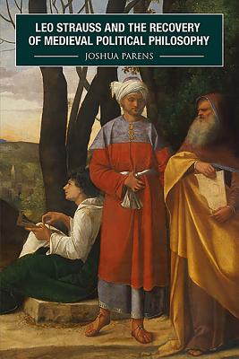 Leo Strauss and the Recovery of Medieval Political Philosophy (Rochester Studies in Medieval Political Thought) (Volume 1) [Hardcover] Parens, Joshua