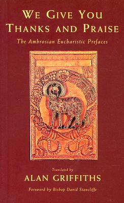 We Give You Thanks and Praise: The Ambrosian Eucharistic Prefaces