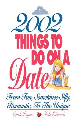2002 Things To Do On A Date: From Fun, Sometimes Silly, Romantic, to the Unique